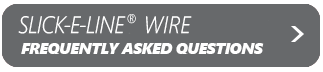 Slick-E-Line® Wire FAQ
